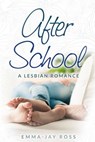After School: A Lesbian Romance - Emma-Jay Ross - 9781523331543