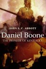 Daniel Boone, the Pioneer of Kentucky: Illustrated - John S. C. Abbott - 9781523611492