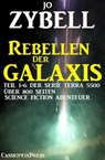 Rebellen der Galaxis (Teil 1-6 der Serie TERRA 5500 - Sammelband) - Jo Zybell - 9781524218379