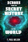 Scenes from the Secret History of the World - F. Paul Wilson - 9781524264338