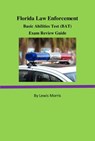 Florida Law Enforcement Basic Abilities Test (BAT) Exam Review Guide - Lewis Morris - 9781524293178