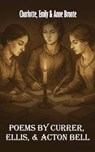 Poems by Currer, Ellis, and Acton Bell - Charlotte Emily and Anne Bronte - 9781524315948