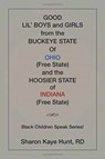 Good Li'l Boys and Girls from the Buckeye State Of Ohio (Free State) and the Hoosier State of Indiana (Free State) Black Children Speak Series! - Rd Sharon Kaye Hunt - 9781524557294