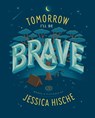 Tomorrow I'll Be Brave - Jessica Hische - 9781524787011