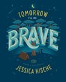 Tomorrow I'll Be Brave - Jessica Hische - 9781524787035