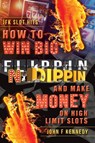 How to win BIG and Make Money on High Limit Slots - John F Kennedy - 9781525510144
