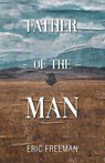 Father of the Man - Eric Freeman - 9781525589430