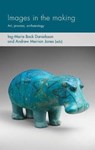 Images in the Making - Ing-Marie (Reader/Associate Professor of Archaeology) Back Danielsson ; Andrew Meirion (Professor of Archaeology) Jones - 9781526142849
