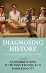 Diagnosing History - Katherine Byrne ; Julie Anne Taddeo ; James Leggott - 9781526163288