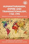 Humanitarianism, Empire and Transnationalism, 1760-1995 - Joy Damousi ; Trevor Burnard ; Alan Lester - 9781526182418