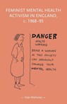 Feminist mental health activism in England, c. 1968-95 - Kate Mahoney - 9781526194879