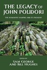 The legacy of John Polidori - Sam George ; Bill Hughes - 9781526198228