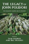 The legacy of John Polidori - Sam George ; Bill Hughes - 9781526198228