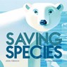 Saving Species - Jess French - 9781526360960