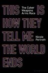 This is how they tell me the world ends: the cyberweapons arms race - nicole perlroth - 9781526629852