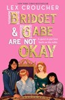 Bridget and Gabe Are Not Okay - Lex Croucher - 9781526690098