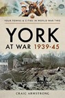 York at War 1939 45 - Armstrong Craig - 9781526704726