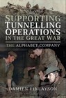 Supporting Tunnelling Operations in the Great War - Damien Finlayson - 9781526740199