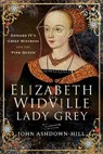 Elizabeth Widville, Lady Grey - JOHN,  Ashdown-Hill, - 9781526745019