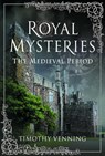 Royal Mysteries: The Medieval Period - Timothy Venning - 9781526780553