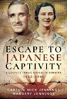 Escape to Japanese Captivity - Captain Mick Jennings ; Margery Jennings - 9781526783097