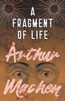 A Fragment of Life - Arthur Machen - 9781528704175