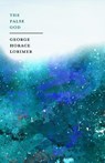 The False Gods - George Horace Lorimer - 9781528713481