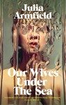 Our Wives Under The Sea - ARMFIELD,  Julia - 9781529017229