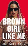 Brown Girl Like Me - Jaspreet Kaur - 9781529056310