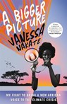 A Bigger Picture - Vanessa Nakate - 9781529075724
