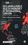 Declaring a Public Health Emergency of International Concern - Mark Eccleston-Turner ;  Clare Wenham - 9781529219333