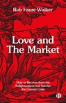 Love and the Market - Rob (University College London) Faure Walker - 9781529243673