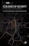 Ecologies of Security - Ian (All Souls College (University of Oxford)) Loader ; Richard (Edinburgh Law School Sparks ; Evi (University of Oxford Girling ; Ben (University College London (UCL)) Bradford - 9781529261202