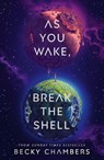 As You Wake, Break the Shell - Becky Chambers - 9781529340587