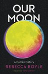 Our Moon - Rebecca Boyle - 9781529342789