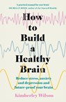 How to Build a Healthy Brain - Kimberley Wilson - 9781529351491