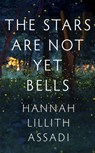 The Stars Are Not Yet Bells - Hannah Lillith Assadi - 9781529370652