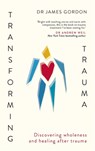 Transforming Trauma - Doctor James Gordon - 9781529398144