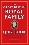 The Great British Royal Family Quiz Book - Daniel Smith - 9781529410464