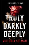 Truly, Darkly, Deeply - Victoria Selman - 9781529420654