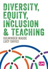 Diversity, Equity, Inclusion and Teaching - Kulwinder Maude ; Lucy Davies - 9781529686159