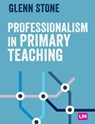 Professionalism in Primary Teaching - STONE,  Glenn - 9781529761085