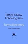 Esther is Now Following You - Tanya Sweeney - 9781529958324