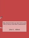 The Adventures of the Chevalier de La Salle and His Companions - ABBOTT,  John S. C. - 9781530183760