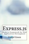 Express.js: Node.js Framework for Web Application Deveopment - Daniel Green - 9781530204069