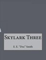 Skylark Three - E. ''DOC'' SMITH,  E. - 9781530242689