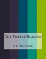 The Vortex Blaster - E. ''DOC'' SMITH,  E. - 9781530282494