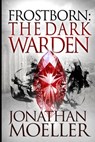 Frostborn: The Dark Warden - Jonathan Moeller - 9781530300297