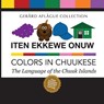 Iten Ekkewe Onuw - Colors in Chuukese - Mary Aflague - 9781530499151