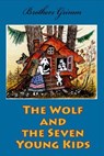 The Wolf and the Seven Young Kids - Brothers Grimm - 9781530513123